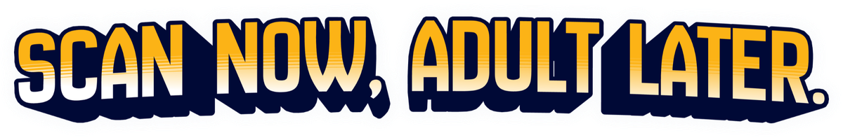 Text saying “SCAN NOW, ADULT LATER.” in bold, yellow, and blue stylized letters with a 3D shadow effect.